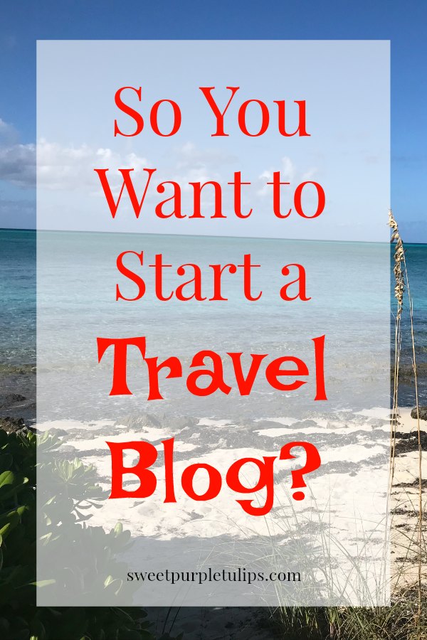 So You Want to Start a Travel Blog?